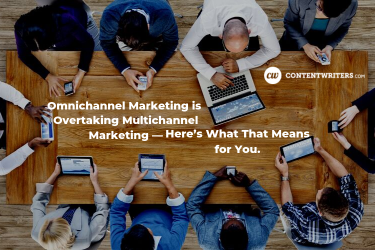 Omnichannel Marketing is Overtaking Multichannel Marketing— Here’s What That Means for You.