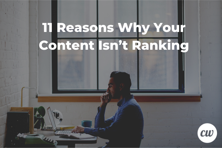 11 Reasons Why Your Content Isn’t Ranking