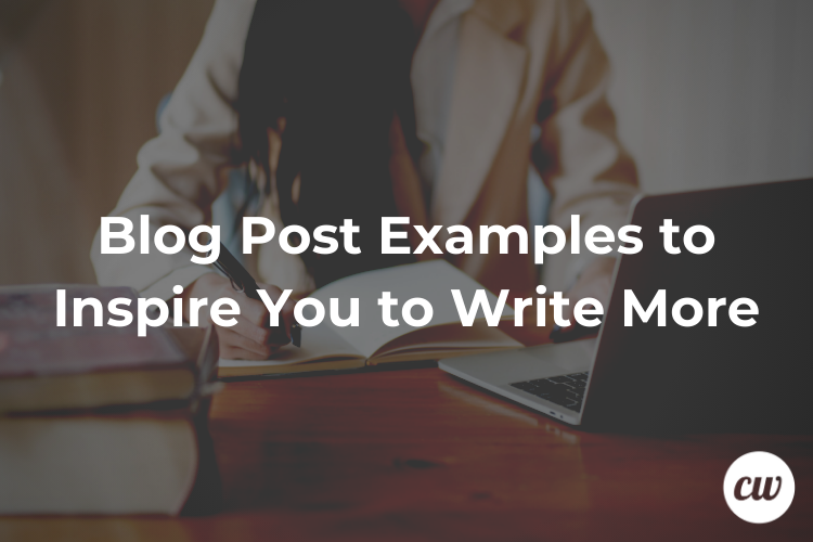 Blog Post Examples to Inspire You to Write More