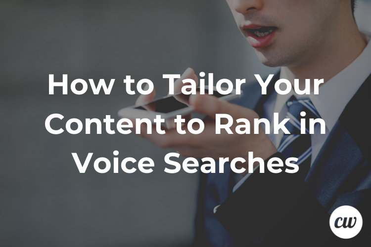 How to Tailor Your Content to Rank in Voice Searches