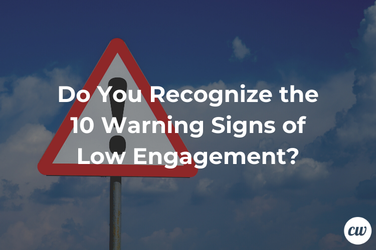 Do You Recognize the 10 Warning Signs of Low Engagement