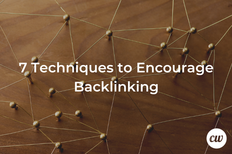 7 Techniques to Encourage Backlinking