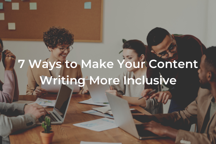 7 Ways to Make Your Content Writing More Inclusive