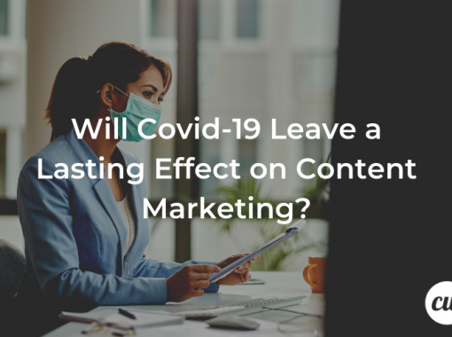Will Covid 19 Leave a Lasting Effect on Content Marketing
