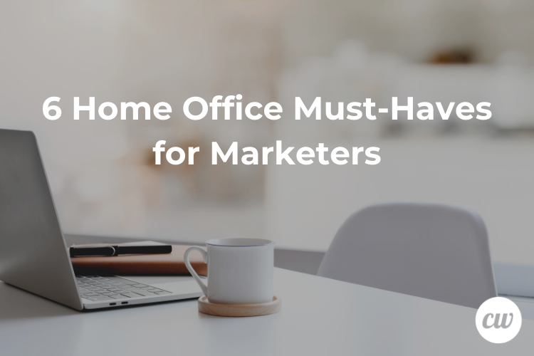 6 Home Office Must-Haves for Marketers