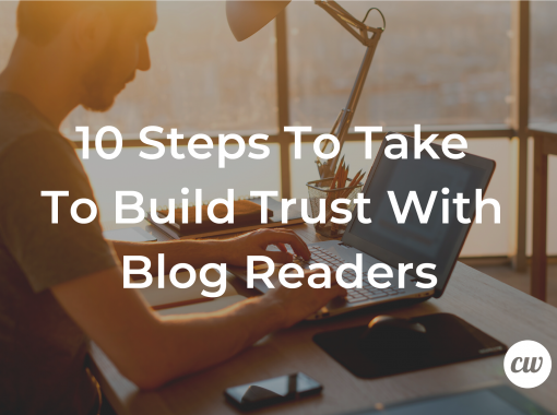 10 Steps To Take To Build Trust With Blog Readers