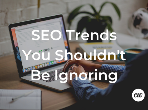 SEO Trends You Shouldnt Be Ignoring