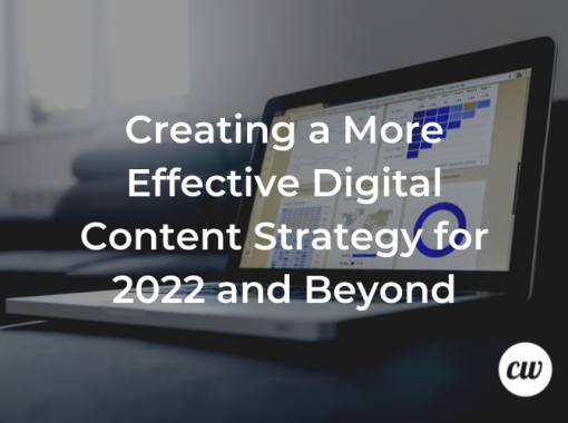 Creating a More Effective Digital Content Strategy for 2022 and Beyond