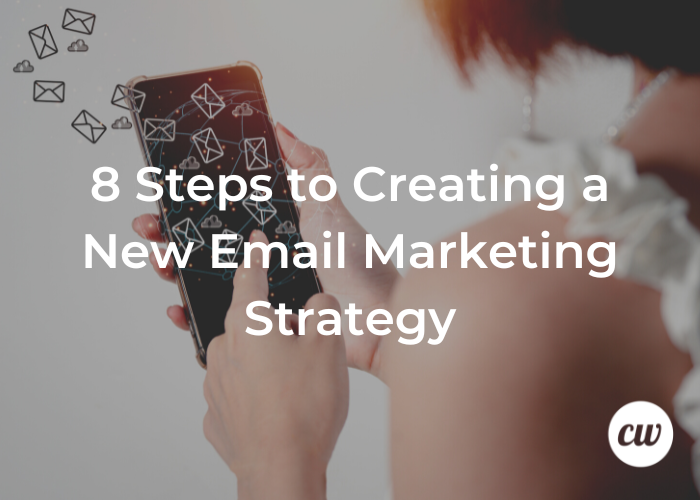 8 Steps to Creating a New Email Marketing Strategy