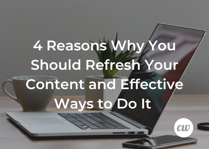 4 Reasons Why You Should Refresh Your Content 1