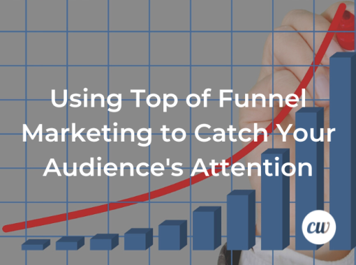 Using Top of Funnel Marketing to Catch Your Audiences Attention