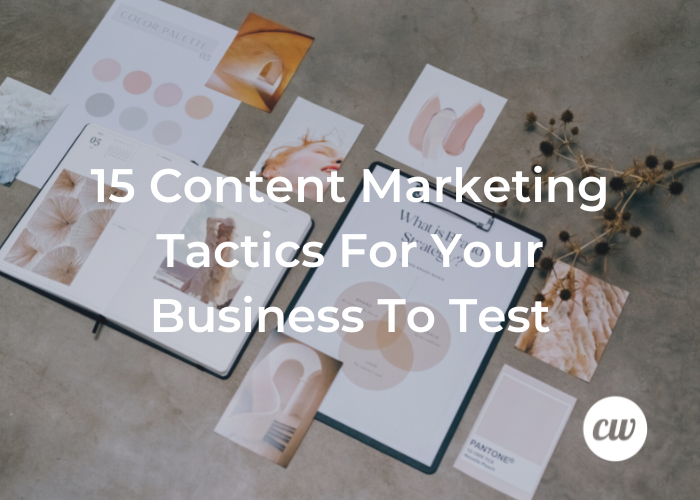 15 Content Marketing Tactics For Your Business To Test