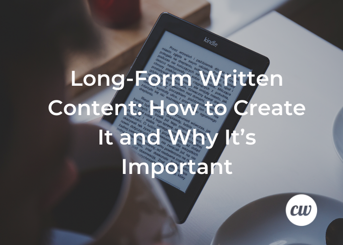 Long Form Written Content How to Create It and Why Its Important