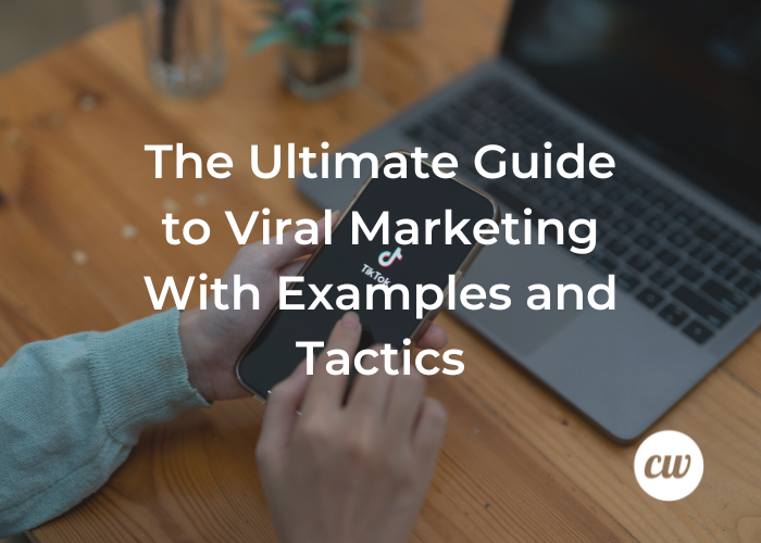The Ultimate Guide to Viral Marketing With Examples and Tactics