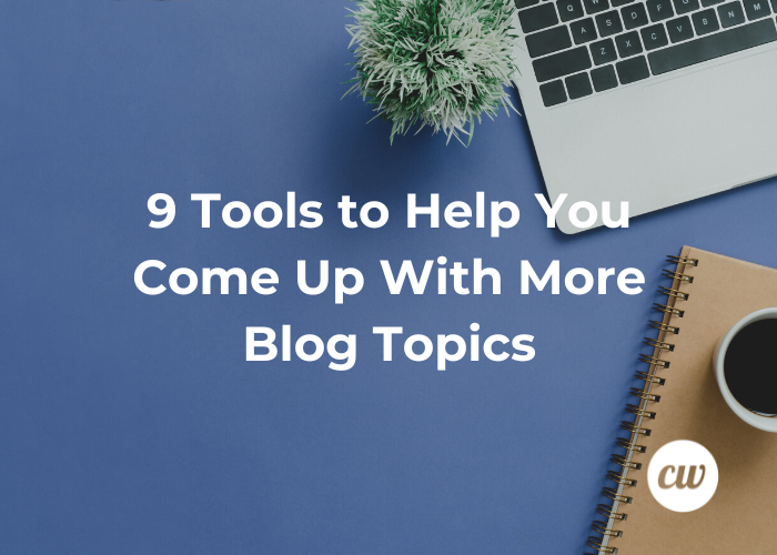 9 Tools to Help You Come Up With More Blog Topics 1