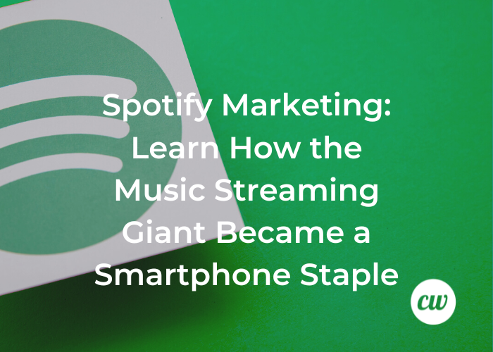 Spotify Marketing Learn How the Music Streaming Giant Became a Smartphone Staple